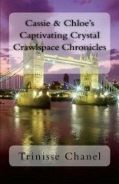 Cover Cassie and Chloe's Captivating Crystal Crawlspace Chronicles (eBook, ePUB)