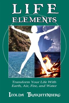 Cover Life Elements: Transform Your Life with Earth, Air, Fire, and Water (eBook, ePUB)