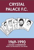 Crystal Palace F.C. 1969-1990: A Biased Commentary (eBook, ePUB)