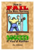 How to Fail in the Music Business: Or Succeed If You'd Rather (eBook, ePUB)