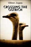 Crossing The Ostrich (eBook, ePUB)