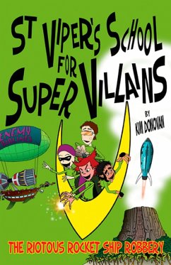 St Viper's School For Super Villains. The Riotous Rocket Ship Robbery. (eBook, ePUB) - Kim, Donovan