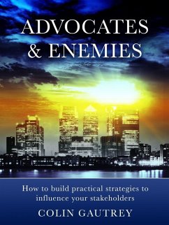 Advocates & Enemies: How to build practical strategies to influence your stakeholders (eBook, ePUB) - Gautrey, Colin