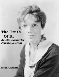 Truth Of It: Amelia Earhart's Private Journal (eBook, ePUB) - Carland, Brian