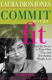 Commit To Get Fit: Find the Secret to Your Own True and Everlasting Weight Loss (eBook, ePUB)