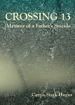 Crossing 13: Memoir of a Father's Suicide (eBook, ePUB) - Hugus, Carrie Stark
