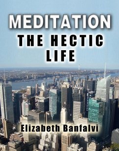 Meditation The Hectic Life (eBook, ePUB) - Banfalvi, Elizabeth