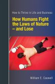 How Humans Fight the Laws of Nature: and Lose -- Discover How to Thrive in Life and Business (eBook, ePUB)
