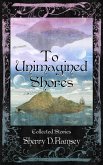 To Unimagined Shores: Collected Stories by Sherry D. Ramsey (eBook, ePUB)