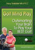 Golf Mind Play: Outsmarting your brain to play your best golf (eBook, ePUB)