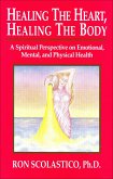 Healing the Heart, Healing the Body: A Spiritual Perspective on Emotional, Mental, and Physical Health (eBook, ePUB)