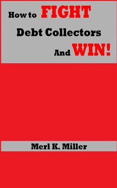 How To Fight Debt Collectors And Win! (eBook, ePUB) - Miller, Merl K.