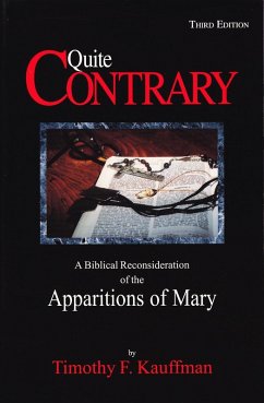 Quite Contrary: A Biblical Reconsideration of the Apparitions of Mary (eBook, ePUB) - Kauffman, Timothy F.