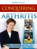 Conquering Arthritis: What Doctors Don't Tell You Because They Don't Know, Second Edition (eBook, ePUB)