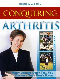 Conquering Arthritis: What Doctors Don't Tell You Because They Don't Know, Second Edition (eBook, ePUB) - Allan, Barbara