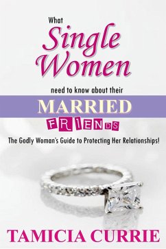 What Single Women Need To Know About Their Married Friends! (eBook, ePUB) - Currie, Tamicia
