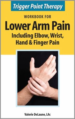 Trigger Point Therapy Workbook for Lower Arm Pain including Elbow, Wrist, Hand & Finger Pain (eBook, ePUB) - Delaune, Valerie