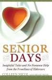 Senior Days: Insightful Tales and No-Nonsense Help from the Frontlines of Eldercare (eBook, ePUB)