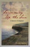 Swimming Up the Sun: A Memoir of Adoption (eBook, ePUB)