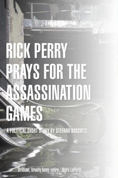 Rick Perry Prays for the Assassination Games (Story) (eBook, ePUB) - Boscutti, Stefano