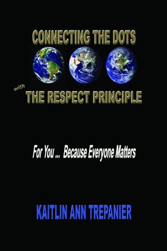 Connecting The Dots With The Respect Principle For You ... Because Everyone Matters (eBook, ePUB) - Trepanier, Kaitlin Ann