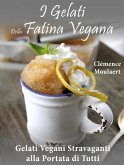 I Gelati Della Fatina Vegana: Gelati Vegani Stravaganti alla Portata di Tutti (eBook, ePUB)
