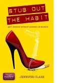 Stub Out The Habit: Quit Smoking Without Cravings Or Regrets (eBook, ePUB) Stub Out The Habit: Quit Smoking Without Cravings Or Regrets (eBook, ePUB)