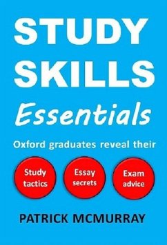 Study Skills Essentials: Oxford Graduates Reveal Their Study Tactics, Essay Secrets and Exam Advice (eBook, ePUB) - McMurray, Patrick