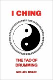 I Ching: The Tao of Drumming (eBook, ePUB) I Ching: The Tao of Drumming (eBook, ePUB)