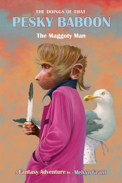 Doings of That Pesky Baboon: The Maggoty Man (eBook, ePUB) - Grant, Melvyn Doings of That Pesky Baboon: The Maggoty Man (eBook, ePUB) - Grant, Melvyn