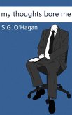 My Thoughts Bore Me (eBook, ePUB) My Thoughts Bore Me (eBook, ePUB)