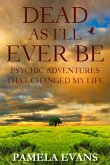 Dead As I'll Ever Be: Psychic Adventures That Changed My Life (eBook, ePUB)