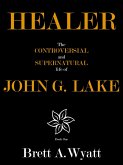 Healer: The Controversial and Supernatural Life of John G. Lake Book 1. 1912-1923 (eBook, ePUB)