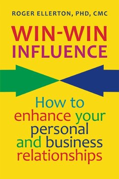 Win-Win Influence: How to Enhance Your Personal and Business Relationships (with NLP) (eBook, ePUB) - Ellerton, Roger