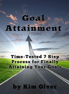 Goal Attainment-Time Tested 7 Step Process for Finally Attaining Your Goals (eBook, ePUB) - Olver, Kim