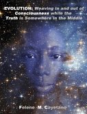 Evolution: Weaving in and out of Consciousness while the Truth is Somewhere in the Middle (eBook, ePUB)