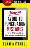 How to Avoid 10 Punctuation M!stakes: The Top 10 Fatal Errors Made by Novices Punctuating Fiction and Non-fiction (eBook, ePUB)
