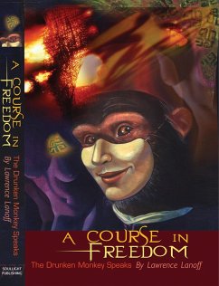 Course In Freedom: The Drunken Monkey Speaks (eBook, ePUB) - Lanoff, Lawrence