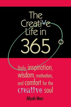 Creative Life in 365 Degrees: Daily Inspiration, Wisdom, Motivation, and Comfort for the Creative Soul (eBook, ePUB) - Marr, Aliyah