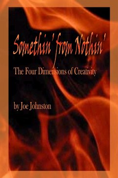 Somethin' from Nothin': The Four Dimensions of Creativity (eBook, ePUB) - Johnston, Joe