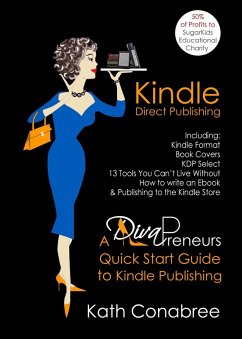 Kindle Direct Publishing: Kindle Format, Book Covers, KDP Select, Kindle Singles, How to Write an eBook, & Publishing to the Kindle Store A DivaPreneur's Quick Start Guide to Kindle Publishing (eBook, ePUB) - Conabree, Kath