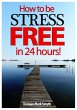 How to be Stress Free in 24 Hours!... - Bild 1