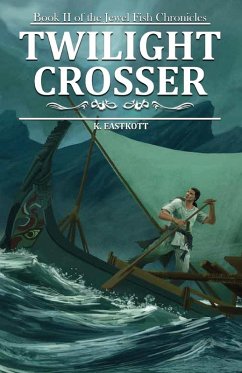 Twilight Crosser: Book II in the Jewel Fish Chronicles (eBook, ePUB) - Eastkott, K.