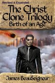Christ Clone Trilogy - Book Two: Birth of an Age (Revised & Expanded) (eBook, ePUB)