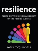 Resilience: Facing Down Rejection and Criticism on the Road to Success (eBook, ePUB)