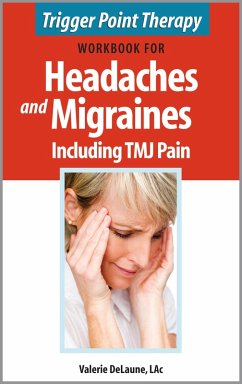 Trigger Point Therapy Workbook for Headaches and Migraines including TMJ Pain (eBook, ePUB) - Delaune, Valerie