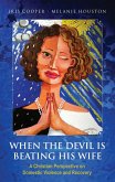 When the Devil is Beating His Wife: A Christian Perspective on Domestic Violence and Recovery (eBook, ePUB)