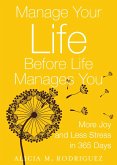 Manage Your Life Before Life Manages You: More Joy and Less Stress in 365 Days (eBook, ePUB)