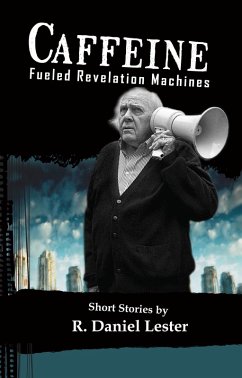 Caffeine Fueled Revelation Machines (eBook, ePUB) - Lester, R. Daniel