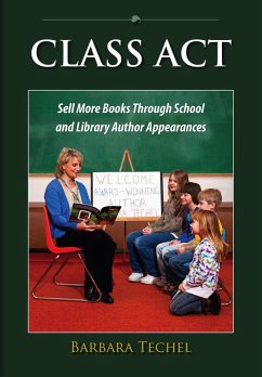 Class Act: Sell More Books Through School and Library Author Appearances (eBook, ePUB) - Techel, Barbara